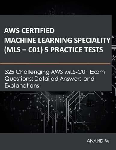 Master AWS MLS-C01 Exam with 325 Challenging Practice Questions and Detailed Explanations!