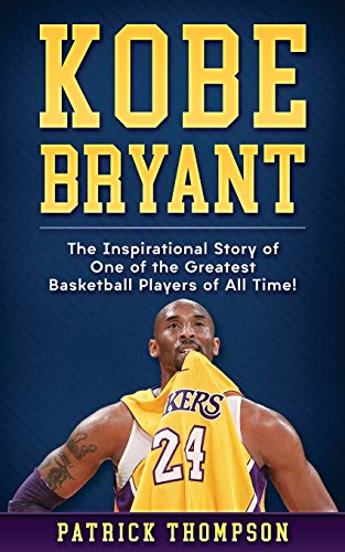 Kobe Bryant: Basketball’s Greatest Inspiration!