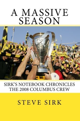 A Massive Season: Sirk's Notebook chronicles the 2008 Columbus Crew