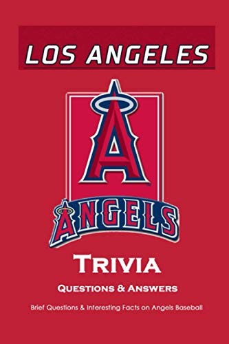 Los Angeles Angels Trivia Questions & Answers: Brief Questions & Interesting Facts on Angels Baseball: Gifts for Die-Hard Fan