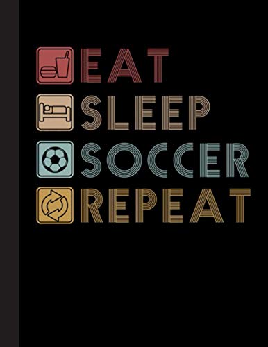 Eat Sleep Soccer Repeat Notebook: Soccer College Ruled Lined Pages Book. Perfect gift for Soccer Lovers, Students, Teachers (8.5 x 11)